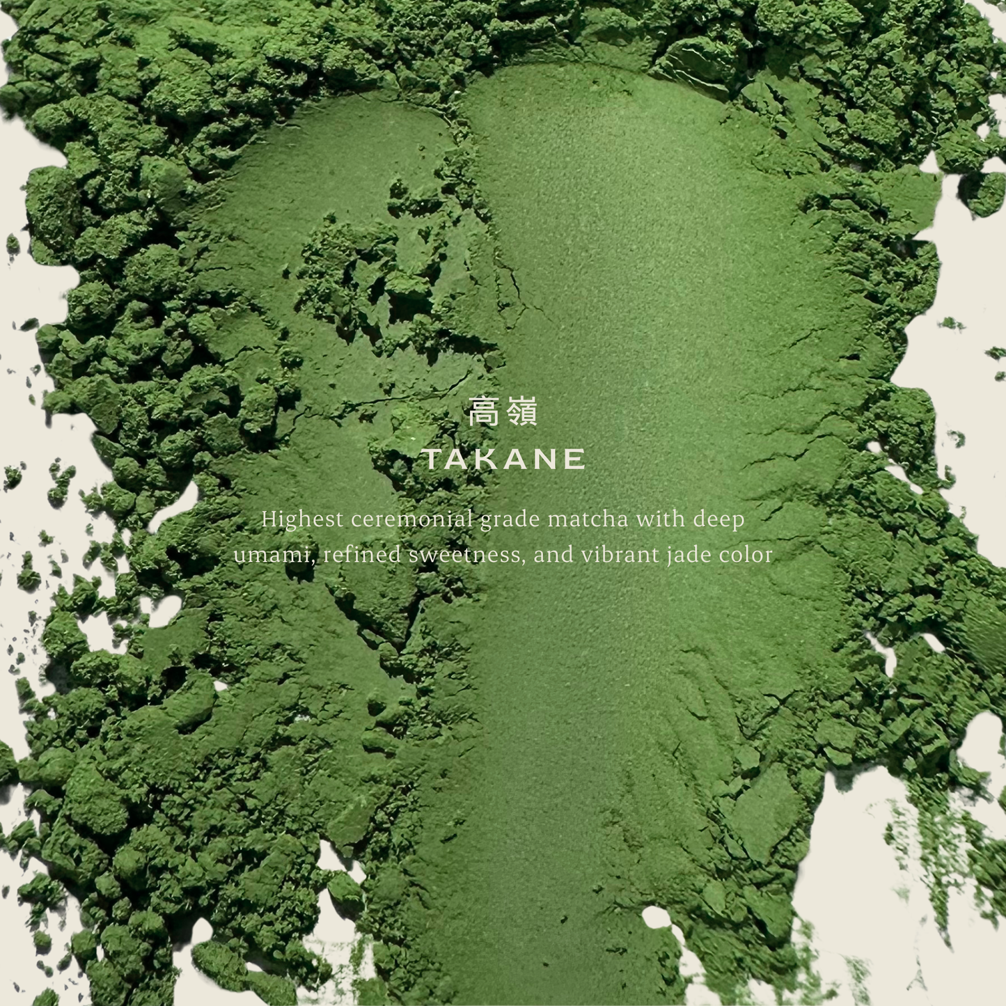 
                  
                    TAKANE ⾼嶺 | Ceremonial Matcha
                  
                